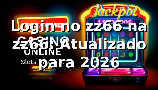 Login no zz66 na zz66: Atualizado para 2026
